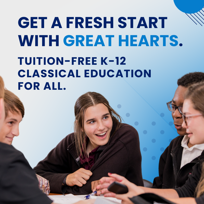 get a fresh start with great hearts. tuition-free k-12 classical education for all