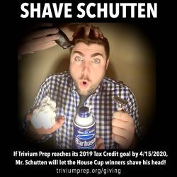 Picture of Mr. Schutten looking panicked that his head is about to be shaved with the words "Save Schutten! If Trivium Prep reaches its 2019 Tax Credit goal by 4-15-2020, Mr. Schutten will let the House Cup winners shave his head! Link to the website triviumprep.org/giving